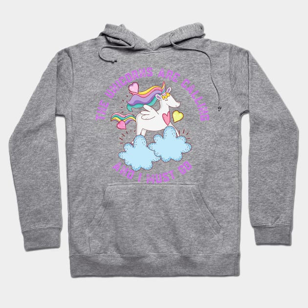 The Unicorns Are Calling and I Must Go Hoodie by nathalieaynie